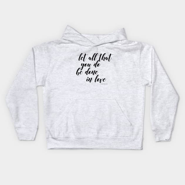 let all that you don be done in love Kids Hoodie by Dhynzz